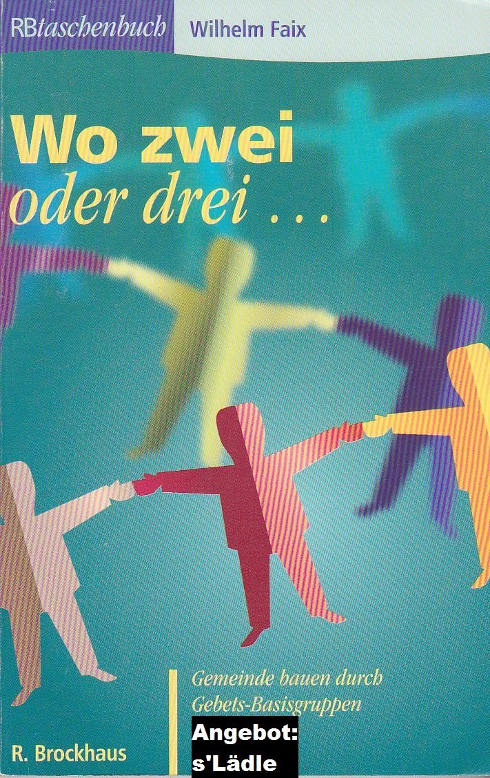 Wo zwei oder drei...: Gemeinde bauen durch Gebetsbasisgruppen (RBtaschenbücher) Books