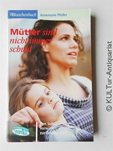 Mütter sind nicht immer schuld!: Von Selbstvorwürfen zur Gelassenheit (RBtaschenbücher) Parents & Children