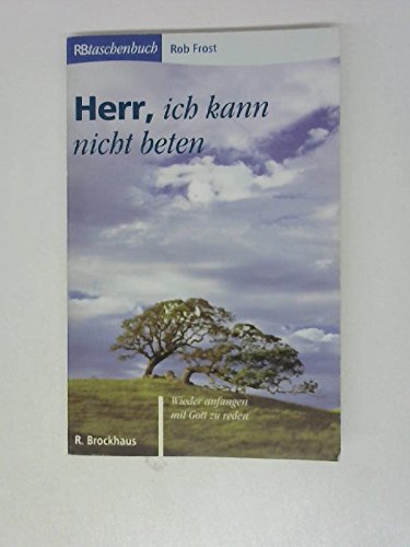 Herr, ich kann nicht beten. Wieder anfangen, mit Gott zu reden. Books