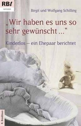 Wir haben es uns so sehr gewünscht ...: Kinderlos - ein Ehepaar berichtet (RBtaschenbücher) Lifestyle