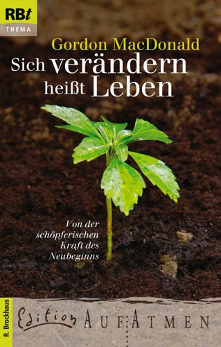 Sich verändern heißt Leben: Von der schöpferischen Kraft des Neubeginns (RBtaschenbücher) Religion & Esotericism