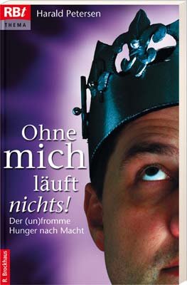 Ohne mich läuft nichts!: Der (un)fromme Hunger nach Macht (RBtaschenbücher) Religion & Esotericism