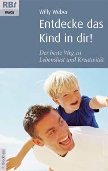 Entdecke das Kind in dir!: Der beste Weg zu Lebenslust und Kreativität (RBtaschenbücher) Lifestyle