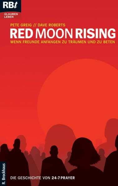 Red Moon Rising: Wenn Freunde anfagen zu träumen und zu beten - Die Geschichte von 24-7 Prayer Second hand books on Religion & Esotericism