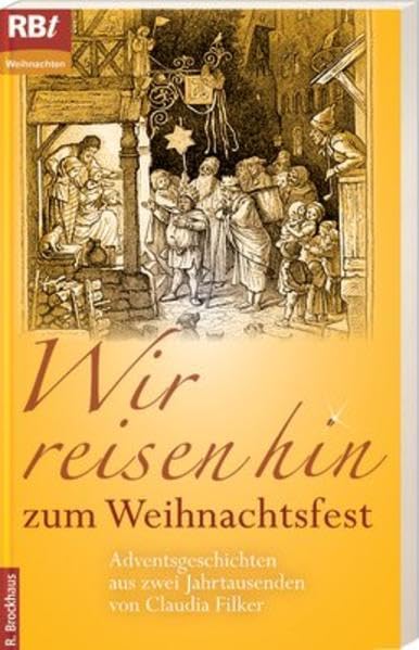 Wir reisen hin zum Weihnachtsfest: Adventsgeschichten aus zwei Jahrtausenden von Claudia Filker Classics