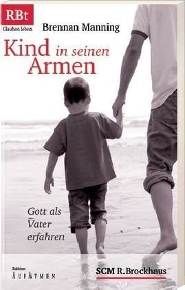 Kind in seinen Armen: Gott als Vater erfahren Religion & Esotericism