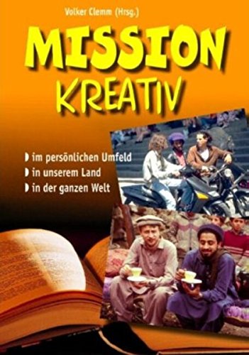 Mission kreativ: Im persönlichen Umfeld - in unserem Land - in der ganzen Welt Religion & Esotericism