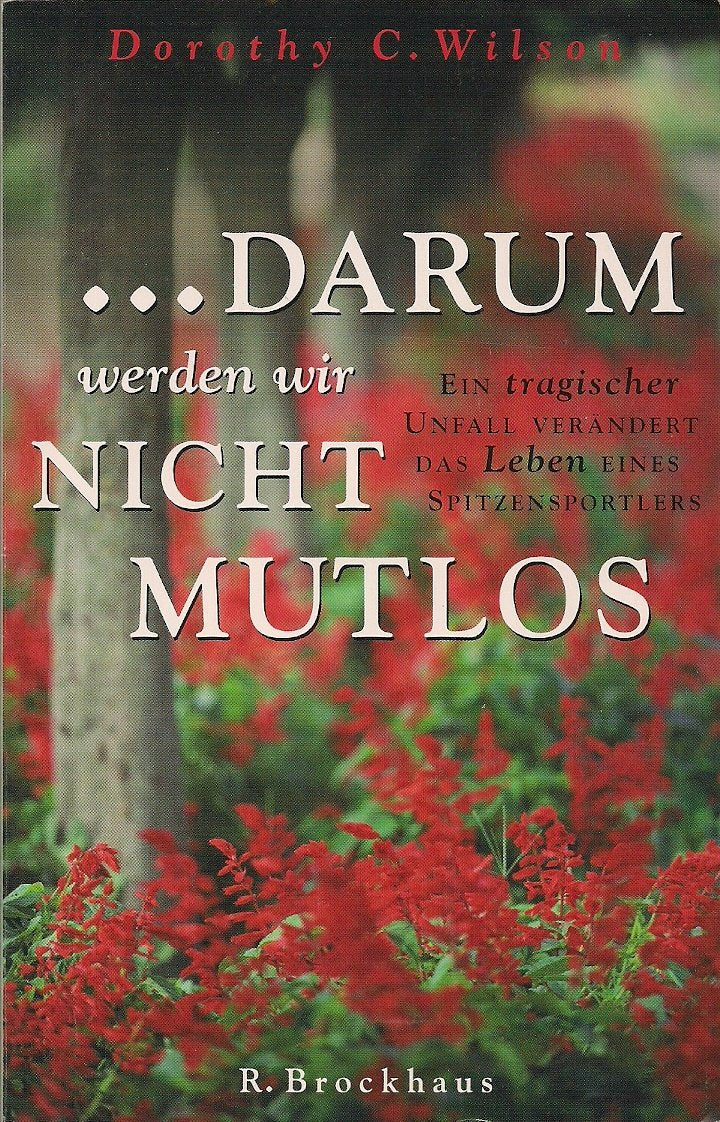 Darum werden wir nicht mutlos: Ein tragischer Unfall verändert das Leben eines Spitzensportlers Books