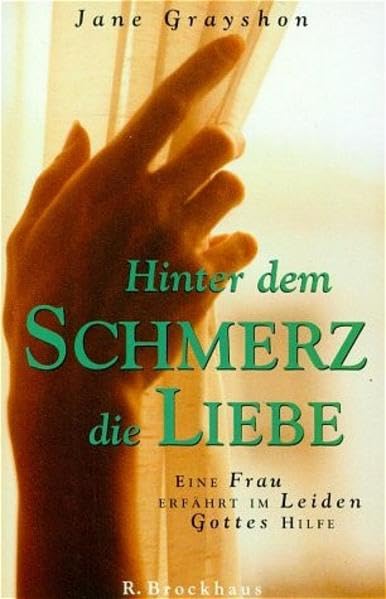 Hinter dem Schmerz die Liebe: Eine Frau erfährt im Leiden Gottes Hilfe (Brockhaus vielseitig) Reference Books