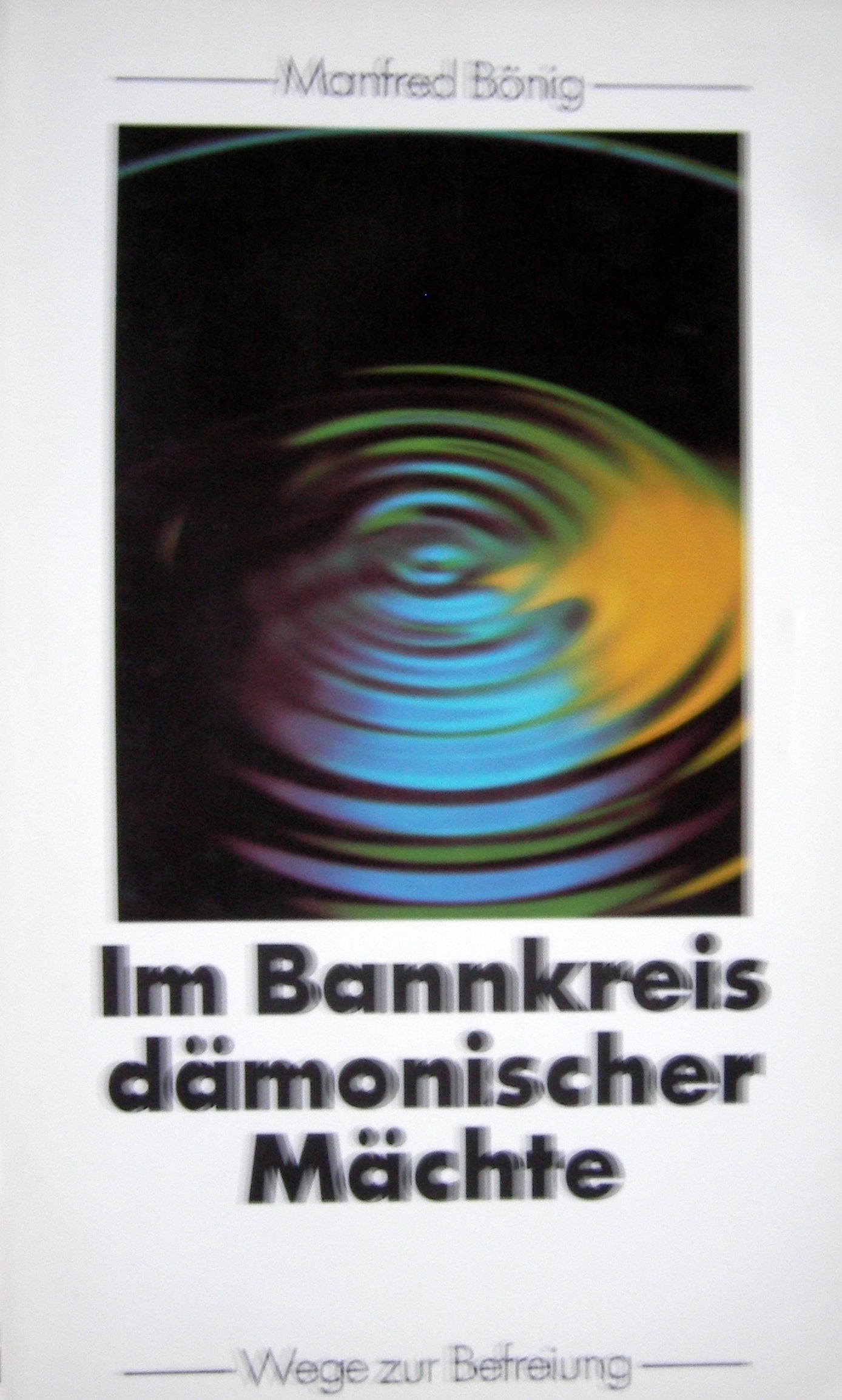 Im Bannkreis dämonischer Mächte: Wege zur Befreiung Religion & Esotericism