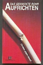 Das geknickte Rohr aufrichten: Christen gegen Gewalt - - book