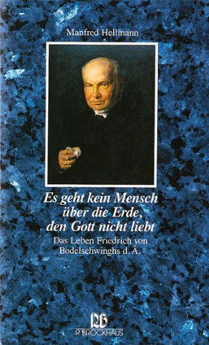 Es geht kein Mensch über die Erde, den Gott nicht liebt: Das Leben Friedrich von Bodelschwinghs d.Ä. Social Sciences