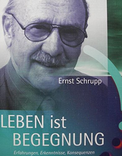 Leben ist Begegnung: Erfahrungen, Erkenntnisse, Konsequenzen eines Zeitzeugen Memories