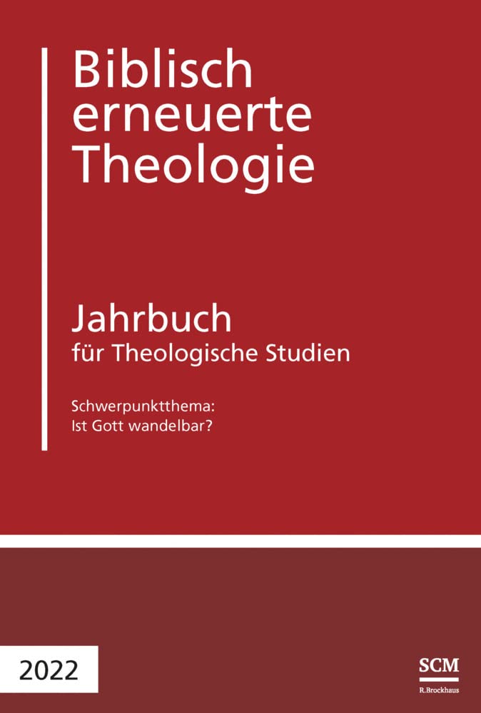 Ist Gott wandelbar?: Jahrbuch für Theologische Studien 2022 (Biblisch erneuerte Theologie, 6, Band 6) Religion & Esotericism