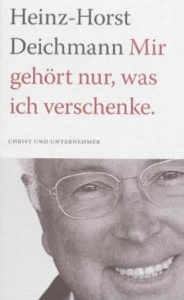 Mir gehört nur, was ich verschenke: Christ und Unternehmer Memories