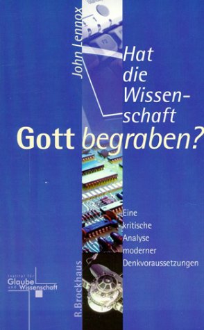 Hat die Wissenschaft Gott begraben?: Eine kritische Analyse moderner Denkvoraussetzungen Reference Books