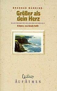 Grösser als Dein Herz: Erleben, was Gnade heisst (Edition AufAtmen) Religion & Esotericism