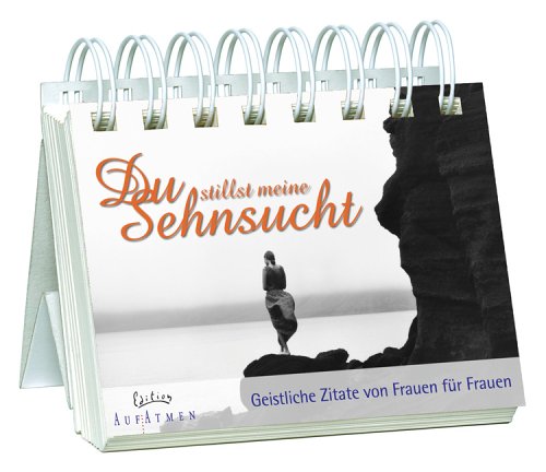 Du stillst meine Sehnsucht: Geistliche Zitate von Frauen für Frauen - Aufstellbuch Living & Furnishing