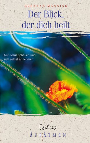 Der Blick, der dich heilt: Auf Jesus schauen und sich selbst annehmen (Edition AufAtmen) Religion & Esotericism