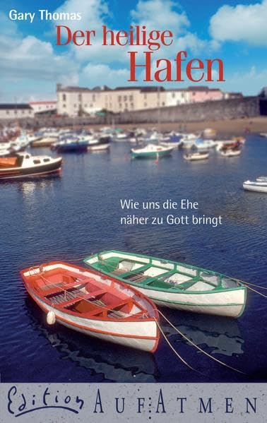 Der heilige Hafen: Wie uns die Ehe näher zu Gott bringt (Edition Aufatmen) Books