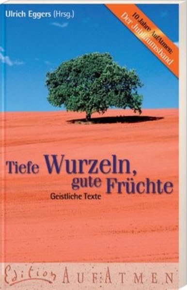 Tiefe Wurzeln, gute Früchte: Geistliche Texte (Edition AufAtmen) Religion & Esotericism