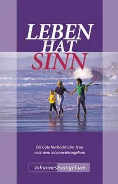 Leben hat Sinn: Die Gute Nachricht über Jesus nach dem JohannesEvangelium Religion & Esotericism