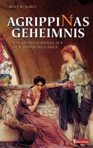 Agrippinas Geheimnis: Ein Kriminalroman aus dem römischen Köln Contemporary literature
