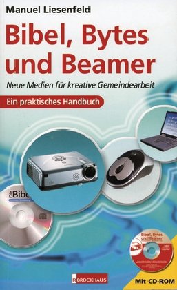 Bibel, Bytes und Beamer: Neue Medien für kreative Gemeindearbeit Film, Art & Culture
