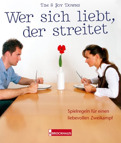 Wer sich liebt, der streitet: Spielregeln für einen liebevollen Zweikampf Books