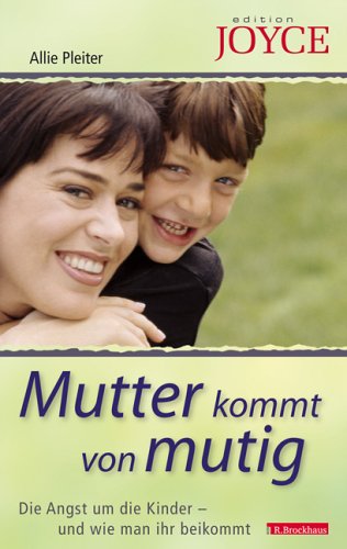 Mutter kommt von mutig: Die Angst um die Kinder - und wie man ihr beikommt (Edition Joyce) Parents & Children