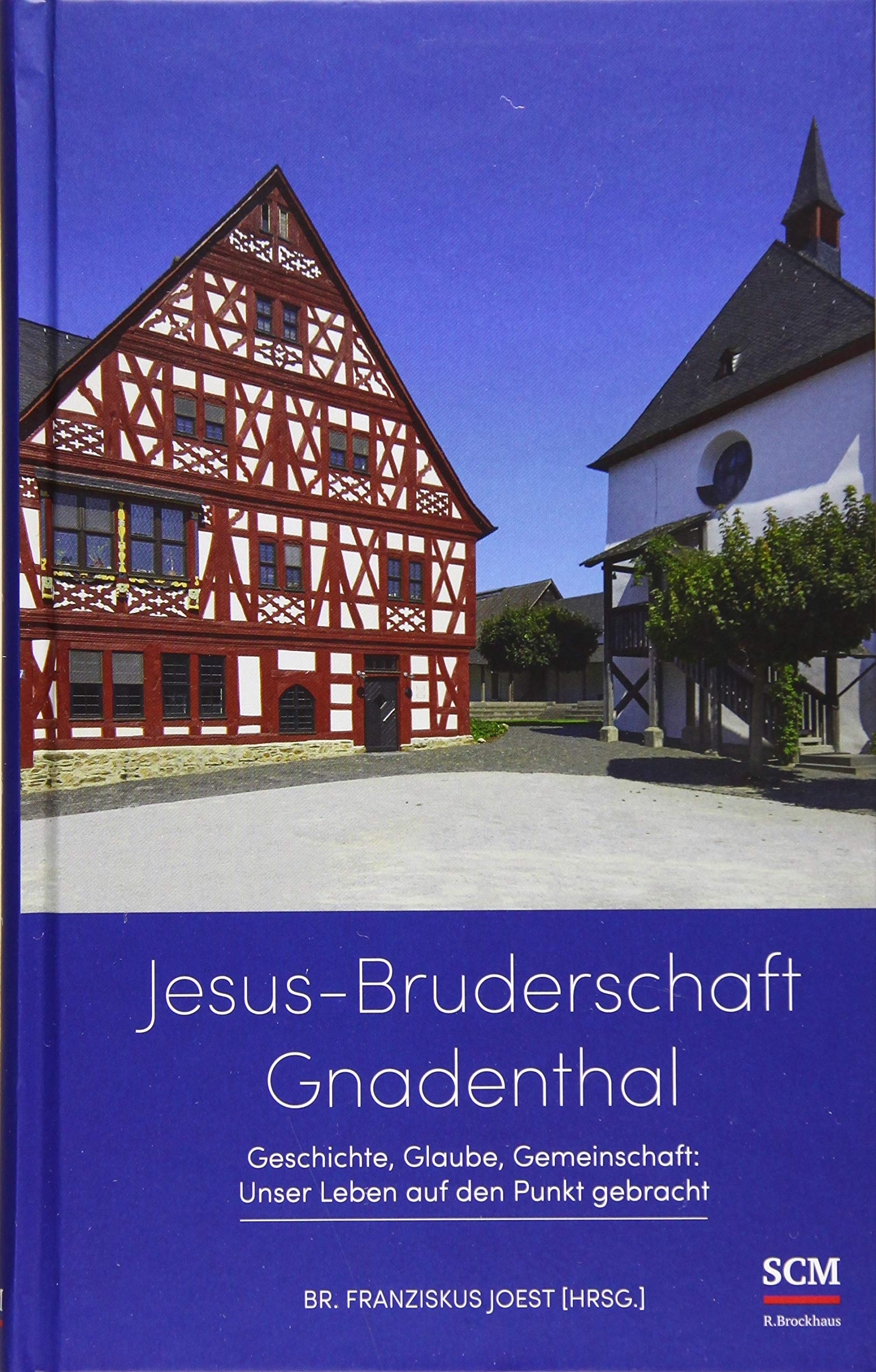 Jesus-Bruderschaft Gnadenthal: Geschichte, Glaube, Gemeinschaft: Unser Leben auf den Punkt gebracht Religion & Esotericism