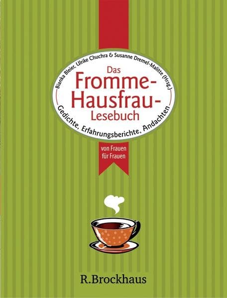Das Fromme-Hausfrau-Lesebuch: Geschichten, Erfahrungsberichte, Andachten, Gedichte - von Frauen für Frauen Religion & Esotericism