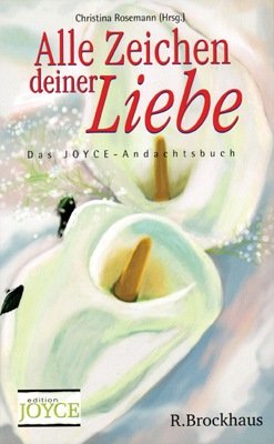 Alle Zeichen deiner Liebe: Das Joyce-Andachtsbuch Religion & Esotericism