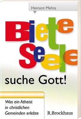 Biete Seele - suche Gott!: Was ein Atheist in christlichen Gemeinden erlebte Classics