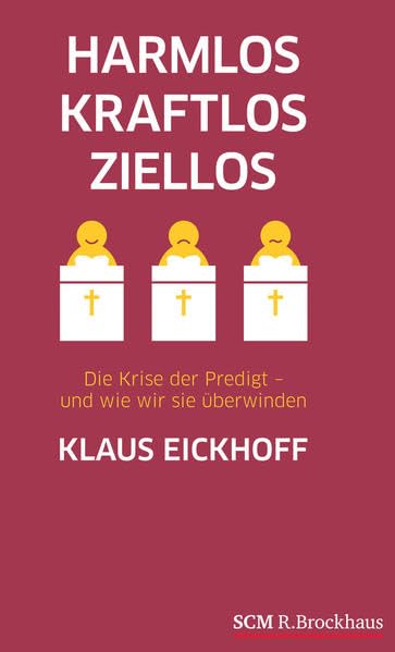 Harmlos, kraftlos, ziellos: Die Krise der Predigt - und wie wir sie überwinden Religion & Esotericism