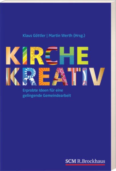 Kirche kreativ: Erprobte Ideen für eine gelingende Gemeindearbeit Religion & Esotericism