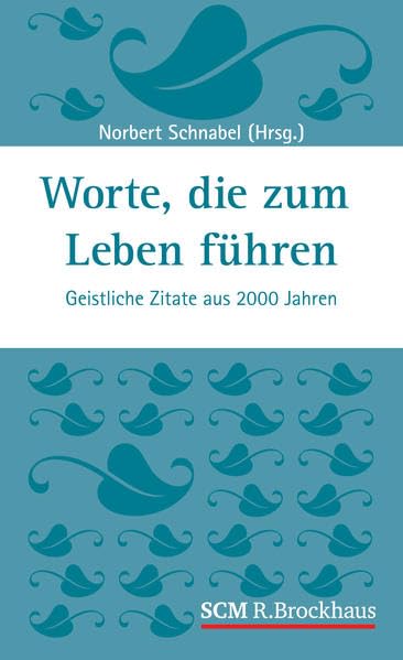 Worte, die zum Leben führen: Geistliche Zitate aus 2000 Jahren Religion & Esotericism