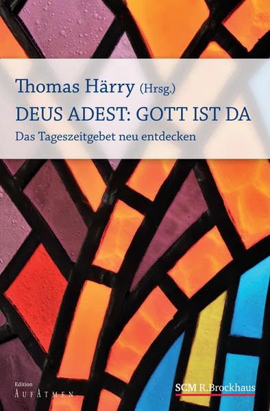 Deus Adest: Gott ist da: Das Tageszeitgebet neu entdecken (Edition Aufatmen) Religion & Esotericism