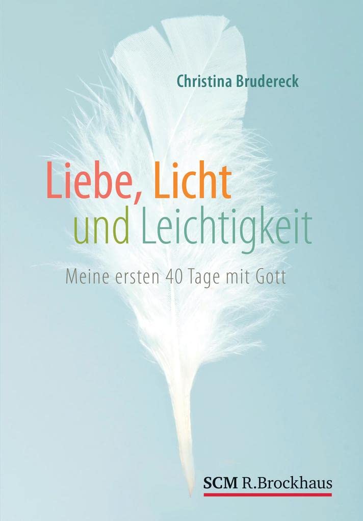 Liebe, Licht und Leichtigkeit: Meine ersten 40 Tage mit Gott Health, Nutrition & Fitness