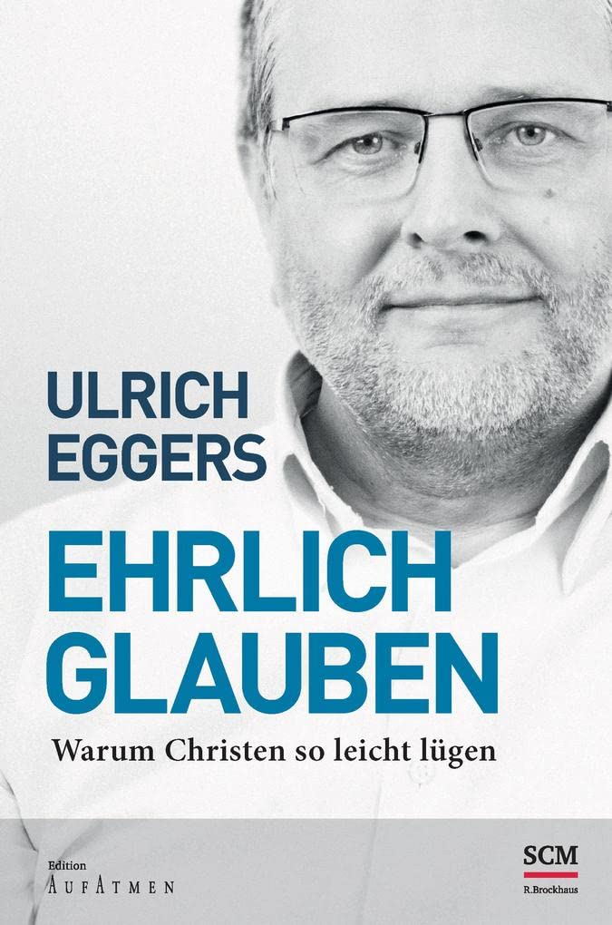 Ehrlich glauben: Warum Christen so leicht lügen (Edition Aufatmen) Religion & Esotericism