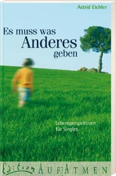 Es muss was Anderes geben: Lebensperspektiven für Singles (Edition AufAtmen) Lifestyle