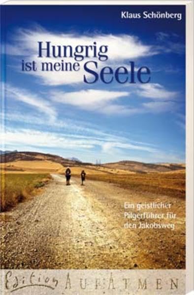 Hungrig ist meine Seele: Ein geistlicher Pilgerführer für den Jakobsweg (Edition AufAtmen) Leisure, Home & Garden