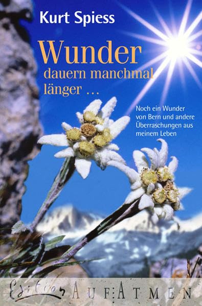 Wunder dauern manchmal länger ...: Noch ein Wunder von Bern und andere Überraschungen aus meinem Leben Memories