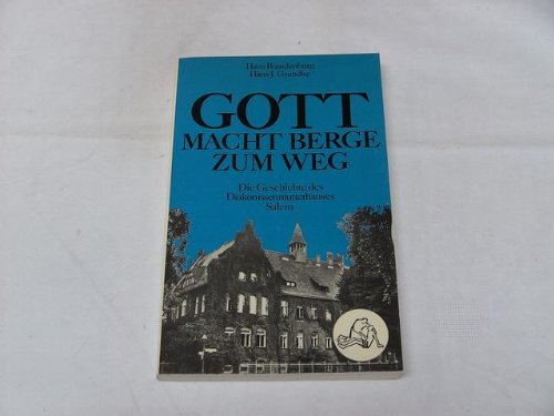 Gott macht Berge zum Weg. Geschichte des Diakonissenmutterhauses Salem Religion & Esotericism