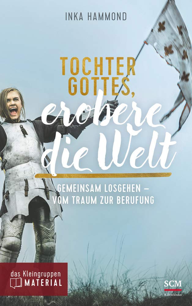 Tochter Gottes, erobere die Welt - das Kleingruppenmaterial: Gemeinsam losgehen - vom Traum zur Berufung Philosophy