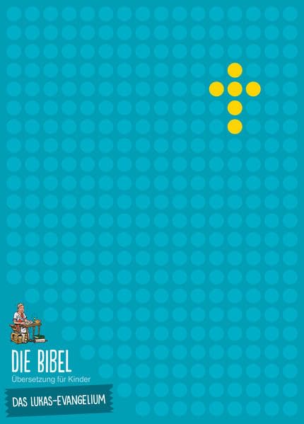 Die Bibel - Übersetzung für Kinder - Das Lukas-Evangelium Art & Literature