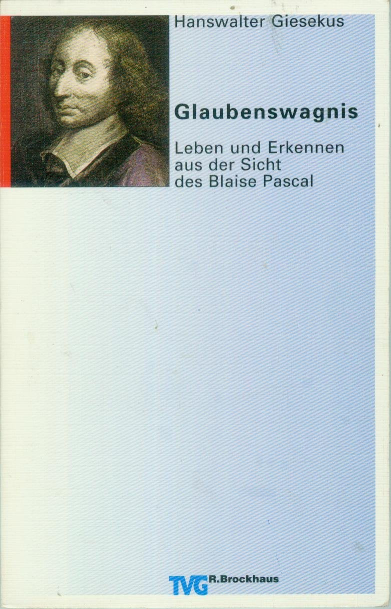 Glaubenswagnis: Leben und Erkennen aus der Sicht des Blaise Pascal (TVG Orientierung) Science