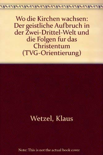Wo die Kirchen wachsen: Der neue Schwerpunkt der Christenheit in der Zwei-Drittel-Welt (TVG Orientierung) Books