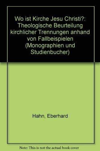 Wo ist Kirche Jesu Christi: Theologische Beurteilung kirchlicher Trennungen anhand von Fallbeispielen (TVG Monographien und Studienbücher) Books