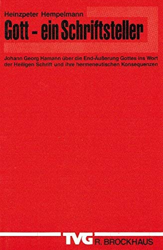 Gott ein Schriftsteller: Johann Georg Hamann über die End-Äusserung Gottes ins Wort der Heiligen Schrift und ihre hermeneutischen Konsequenzen (TVG Monographien und Studienbücher) Religion & Esotericism